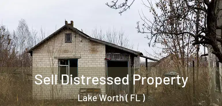  Sell Distressed Property Lake Worth ( FL )
