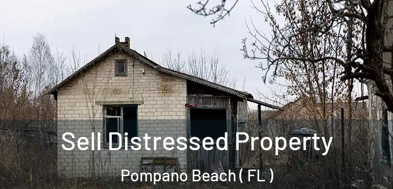  Sell Distressed Property Pompano Beach ( FL )