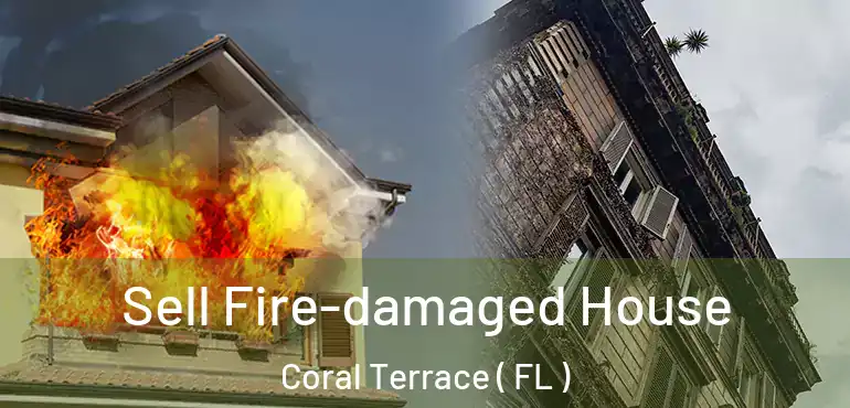  Sell Fire-damaged House Coral Terrace ( FL )