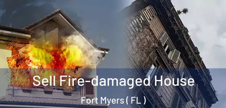  Sell Fire-damaged House Fort Myers ( FL )