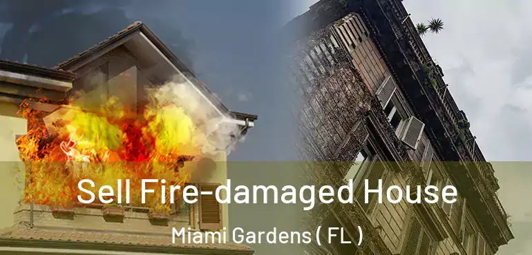  Sell Fire-damaged House Miami Gardens ( FL )