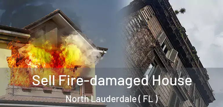  Sell Fire-damaged House North Lauderdale ( FL )