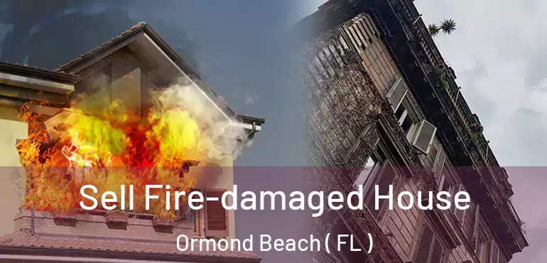  Sell Fire-damaged House Ormond Beach ( FL )
