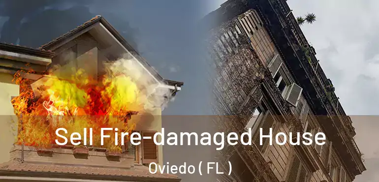  Sell Fire-damaged House Oviedo ( FL )