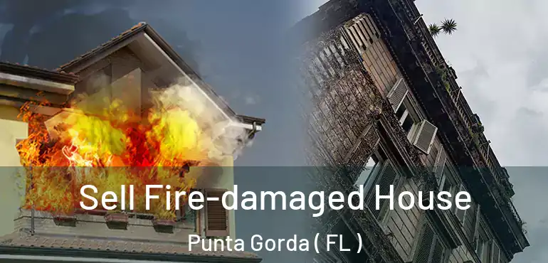  Sell Fire-damaged House Punta Gorda ( FL )