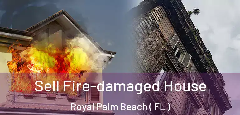  Sell Fire-damaged House Royal Palm Beach ( FL )