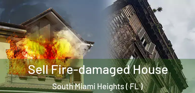  Sell Fire-damaged House South Miami Heights ( FL )
