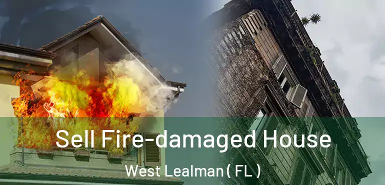Sell Fire-damaged House West Lealman ( FL )