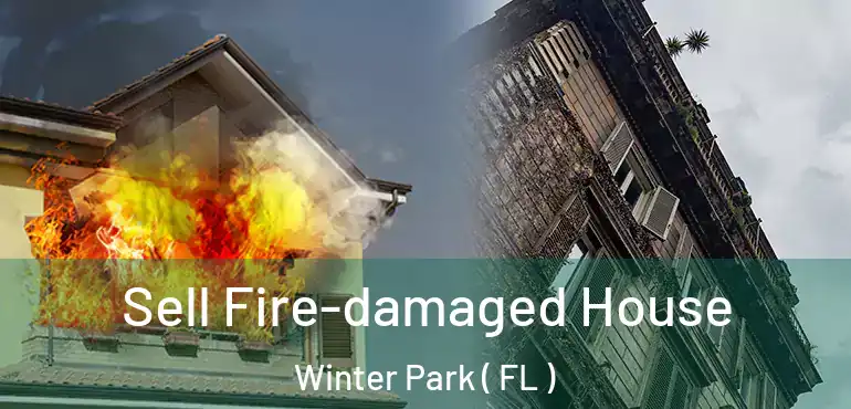  Sell Fire-damaged House Winter Park ( FL )