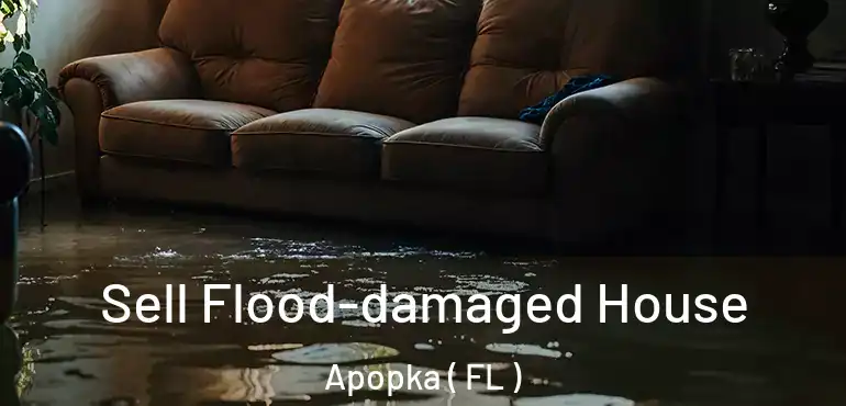  Sell Flood-damaged House Apopka ( FL )