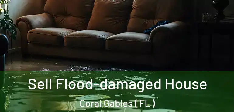  Sell Flood-damaged House Coral Gables ( FL )