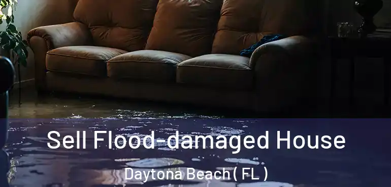 Sell Flood-damaged House Daytona Beach ( FL )