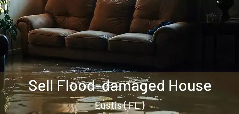  Sell Flood-damaged House Eustis ( FL )