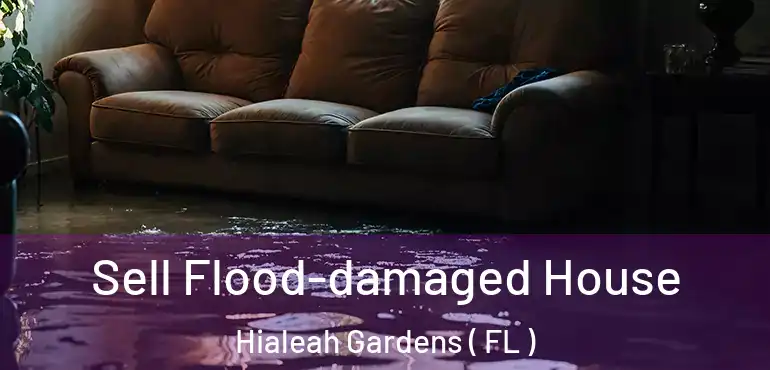  Sell Flood-damaged House Hialeah Gardens ( FL )