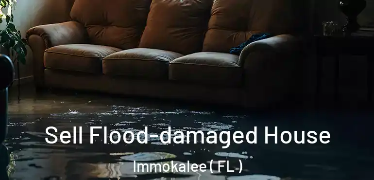  Sell Flood-damaged House Immokalee ( FL )