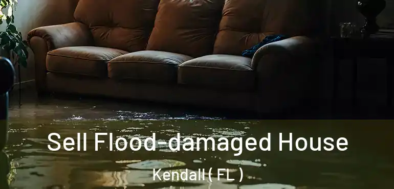  Sell Flood-damaged House Kendall ( FL )
