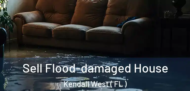  Sell Flood-damaged House Kendall West ( FL )