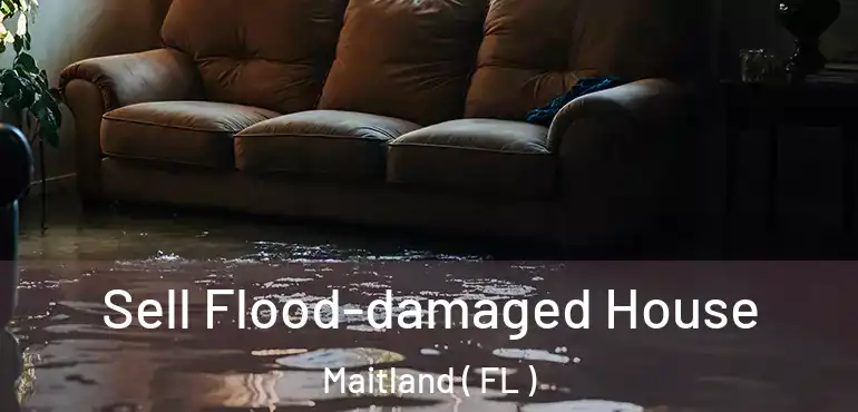  Sell Flood-damaged House Maitland ( FL )