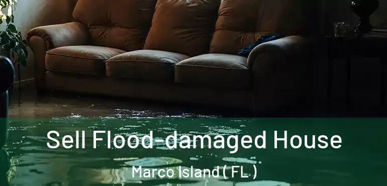  Sell Flood-damaged House Marco Island ( FL )
