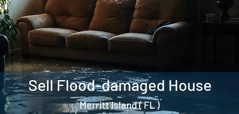  Sell Flood-damaged House Merritt Island ( FL )