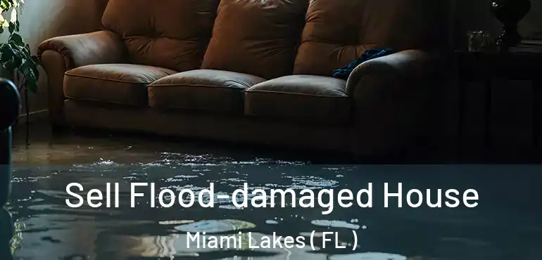  Sell Flood-damaged House Miami Lakes ( FL )