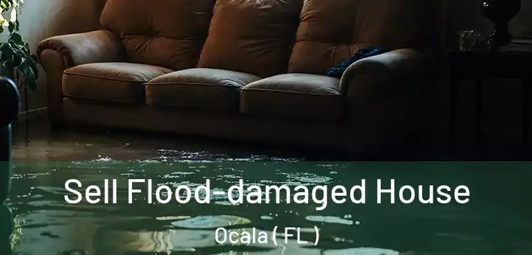 Sell Flood-damaged House Ocala ( FL )