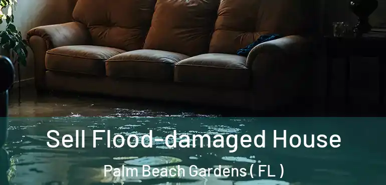  Sell Flood-damaged House Palm Beach Gardens ( FL )