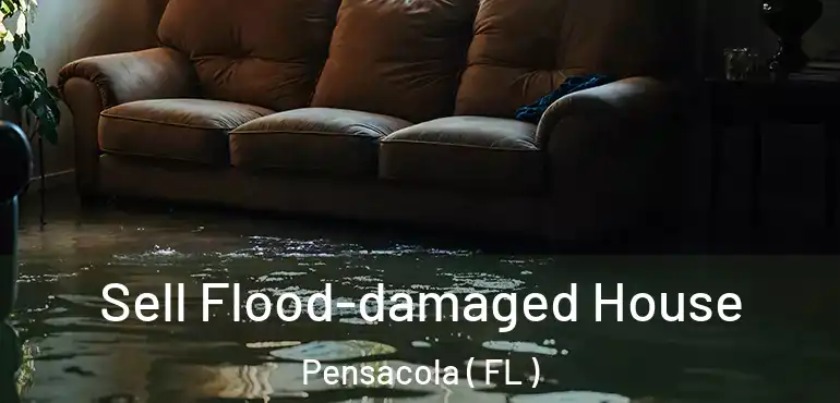 Sell Flood-damaged House Pensacola ( FL )