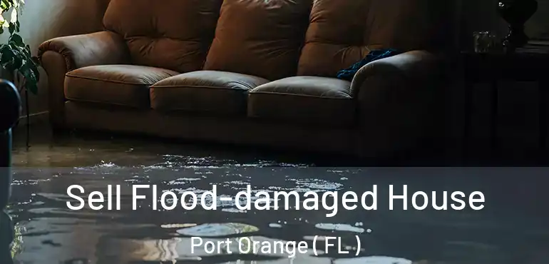  Sell Flood-damaged House Port Orange ( FL )