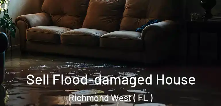  Sell Flood-damaged House Richmond West ( FL )