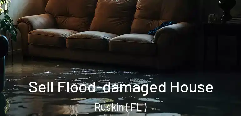  Sell Flood-damaged House Ruskin ( FL )