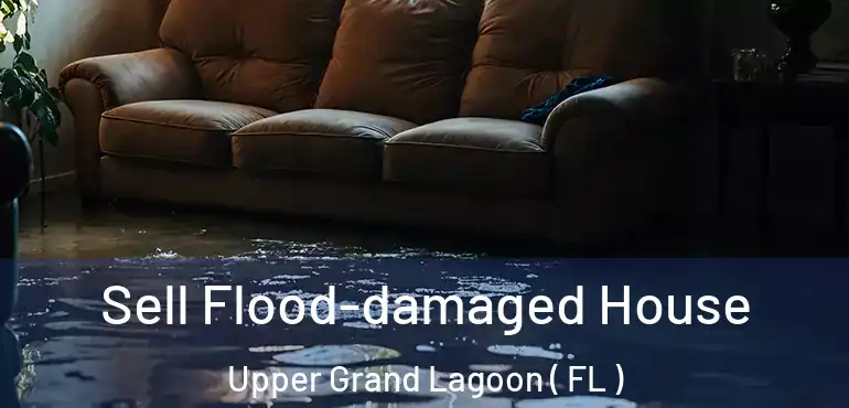  Sell Flood-damaged House Upper Grand Lagoon ( FL )