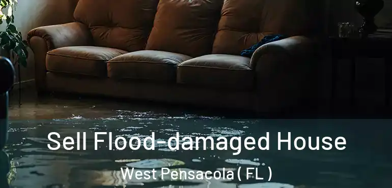  Sell Flood-damaged House West Pensacola ( FL )