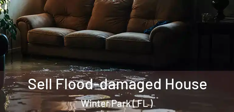 Sell Flood-damaged House Winter Park ( FL )