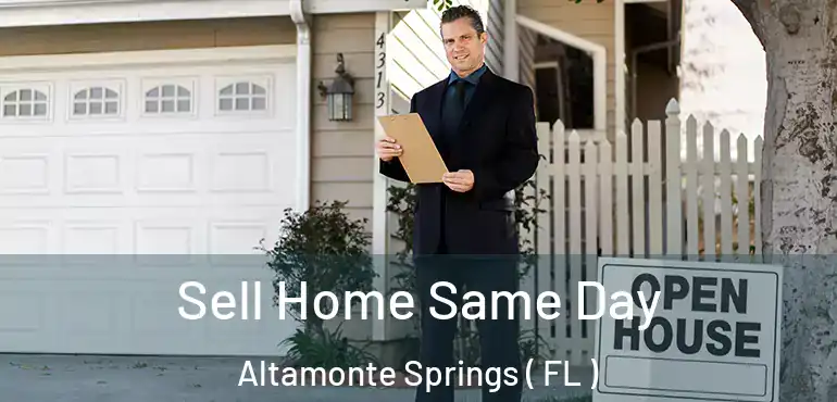  Sell Home Same Day Altamonte Springs ( FL )