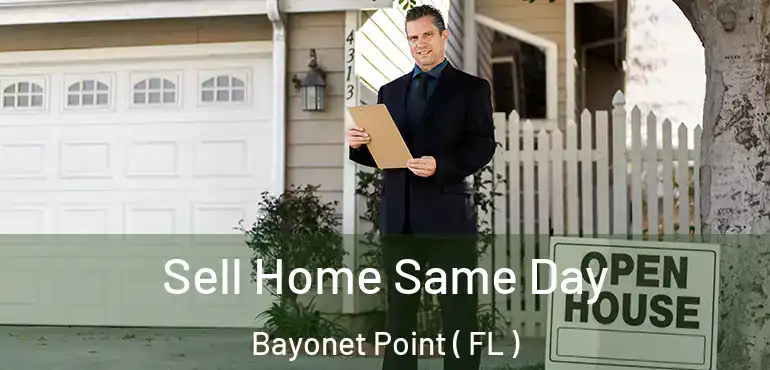  Sell Home Same Day Bayonet Point ( FL )