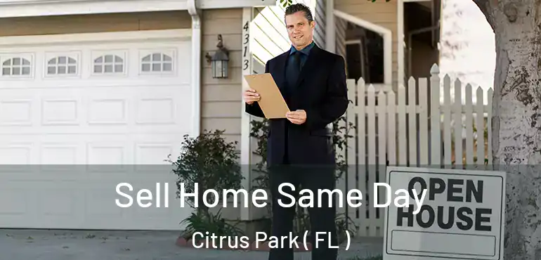  Sell Home Same Day Citrus Park ( FL )