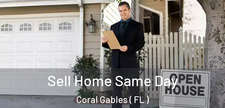  Sell Home Same Day Coral Gables ( FL )