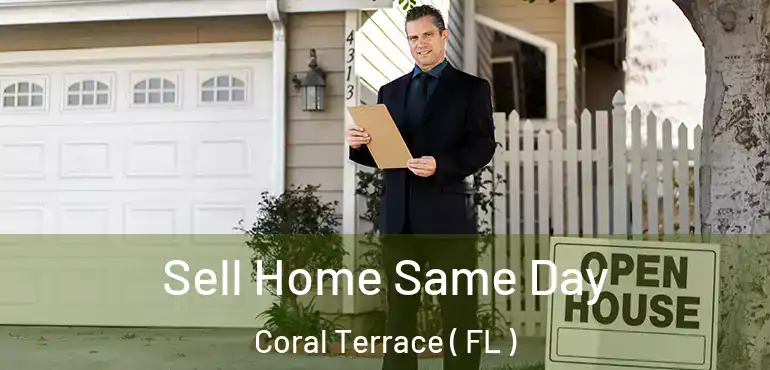  Sell Home Same Day Coral Terrace ( FL )
