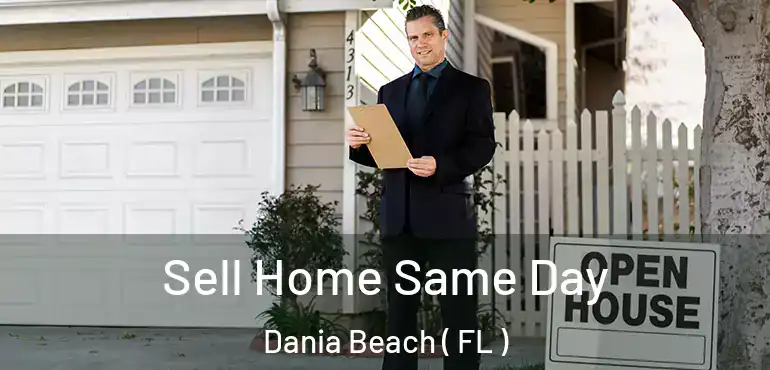  Sell Home Same Day Dania Beach ( FL )