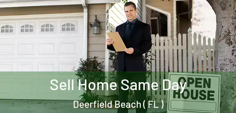  Sell Home Same Day Deerfield Beach ( FL )