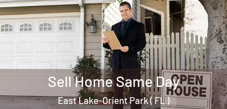  Sell Home Same Day East Lake-Orient Park ( FL )