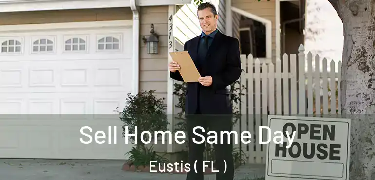  Sell Home Same Day Eustis ( FL )