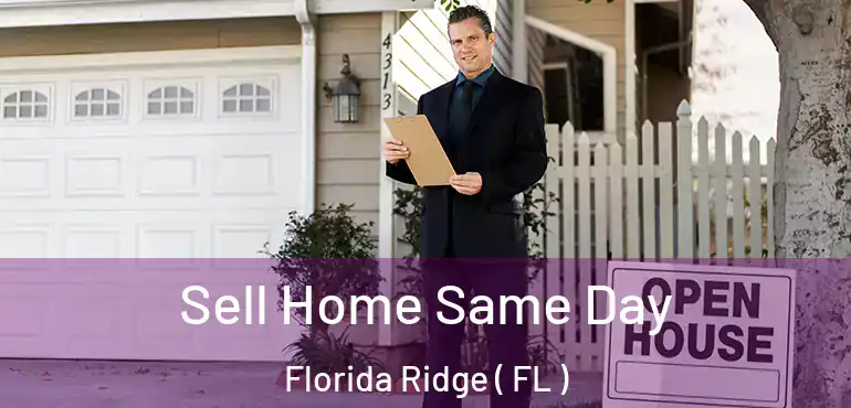  Sell Home Same Day Florida Ridge ( FL )
