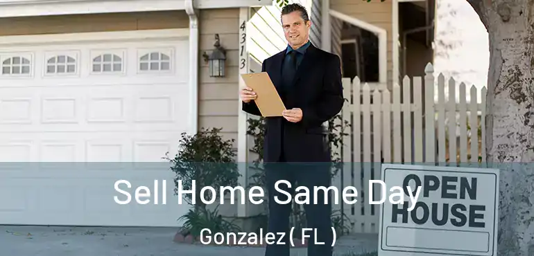  Sell Home Same Day Gonzalez ( FL )
