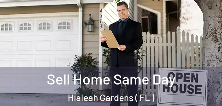  Sell Home Same Day Hialeah Gardens ( FL )