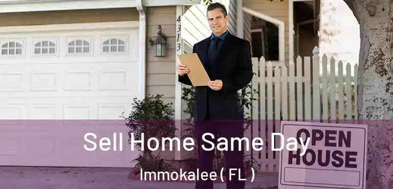  Sell Home Same Day Immokalee ( FL )