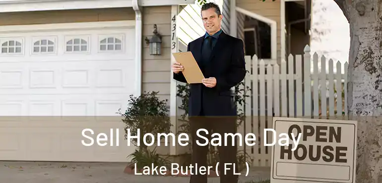  Sell Home Same Day Lake Butler ( FL )