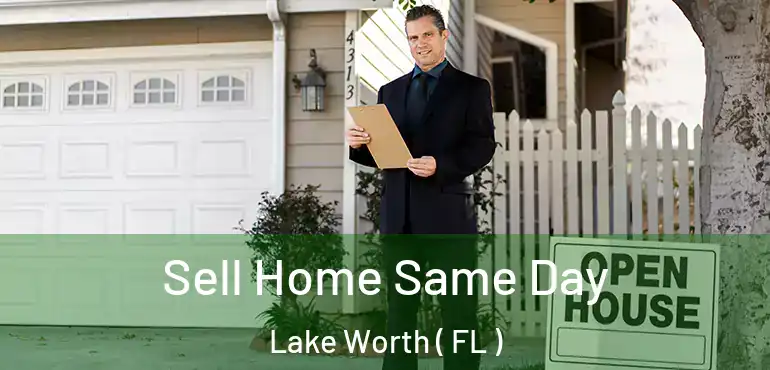  Sell Home Same Day Lake Worth ( FL )
