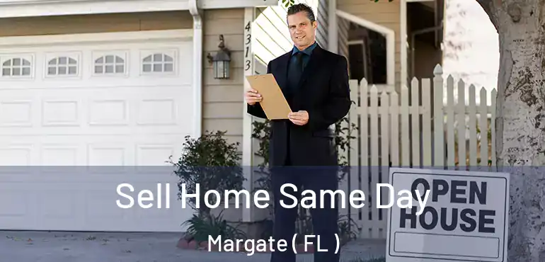  Sell Home Same Day Margate ( FL )
